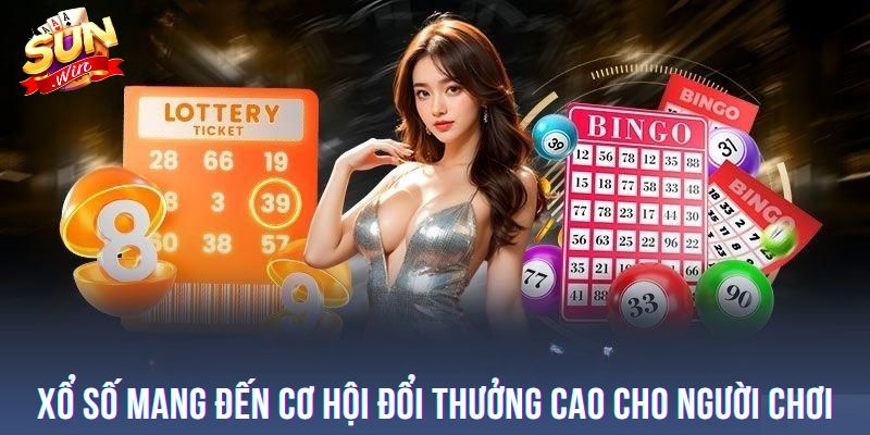 Xổ số mang đến cơ hội đổi thưởng cao cho người chơi
